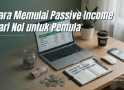 Cara Memulai Passive Income dari Nol untuk Pemula