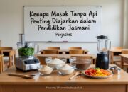Kenapa Masak Tanpa Api Penting Diajarkan dalam Pendidikan Jasmani