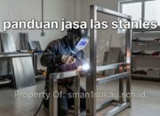 Panduan Praktis Jasa Las Stainless Steel dari Awal hingga Selesai